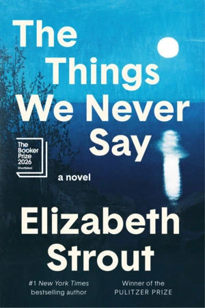 The Things We Never Say by Elizabeth Strout book cover
