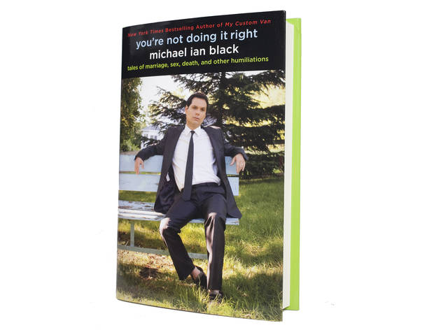 You’re Not Doing It Right by Michael Ian Black (Gallery Books, $24) Reviewed by Jill Schwartz You’re Not Doing It Right by Michael Ian Black (Gallery Books, $24) Reviewed by Jill Schwartz