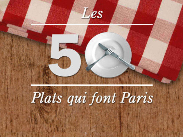 Les 50 plats qui font Paris Les 50 plats qui font Paris