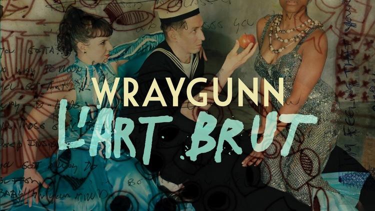 Wraygunn 'L'Art Brut'