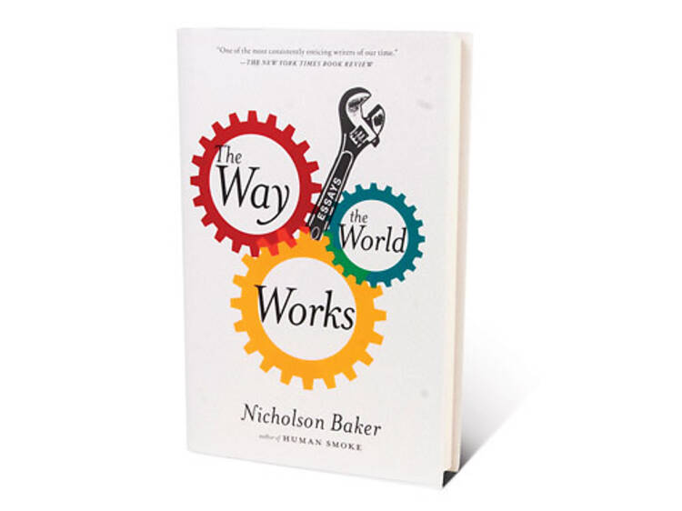 The Way the World Works by Nicholson Baker