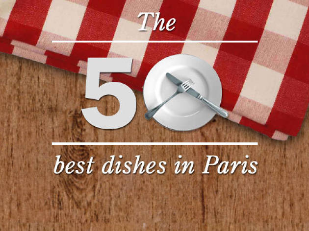 The 50 best dishes in Paris The 50 best dishes in Paris