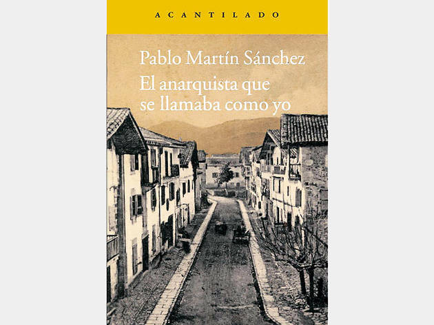 El anarquista que se llamaba como yo, de Pablo Martín Sánchez El anarquista que se llamaba como yo, de Pablo Martín Sánchez