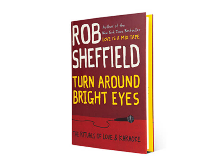 Turn Around Bright Eyes: The Rituals of Love & Karaoke by Rob Sh