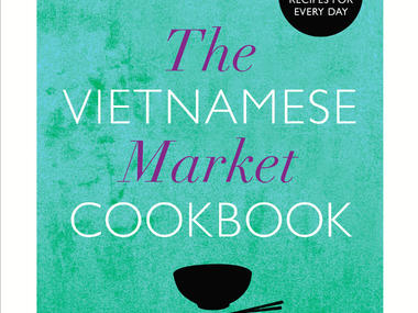 ‘The Vietnamese Market Cookbook’ by Van Tran and Anh Vu ‘The Vietnamese Market Cookbook’ by Van Tran and Anh Vu