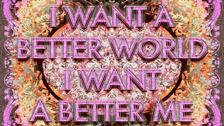 Mark Titchner ('I Want a Better World, I Want a Better Me')