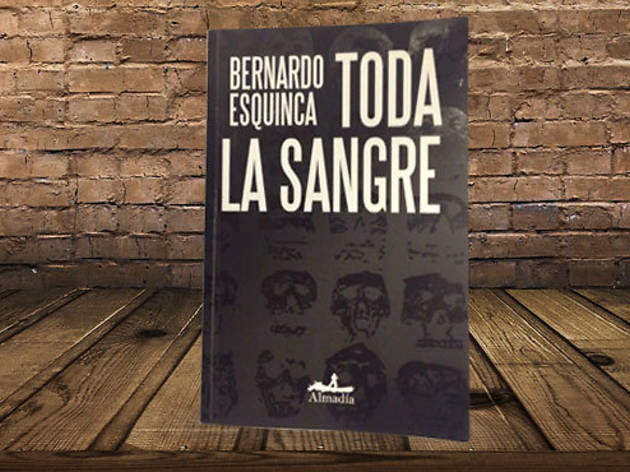 Toda la sangre Bernardo Esquinca Toda la sangre Bernardo Esquinca