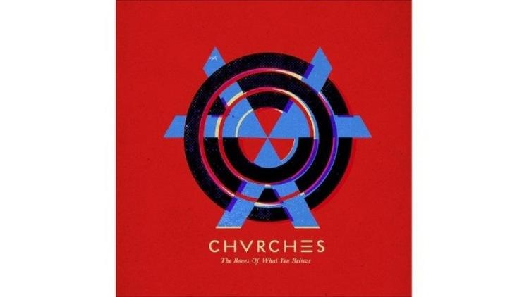 Chvrches – The Bones of What You Believe Chvrches – The Bones of What You Believe