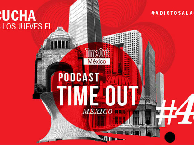 Podcast 48 Time Out México Podcast 48 Time Out México