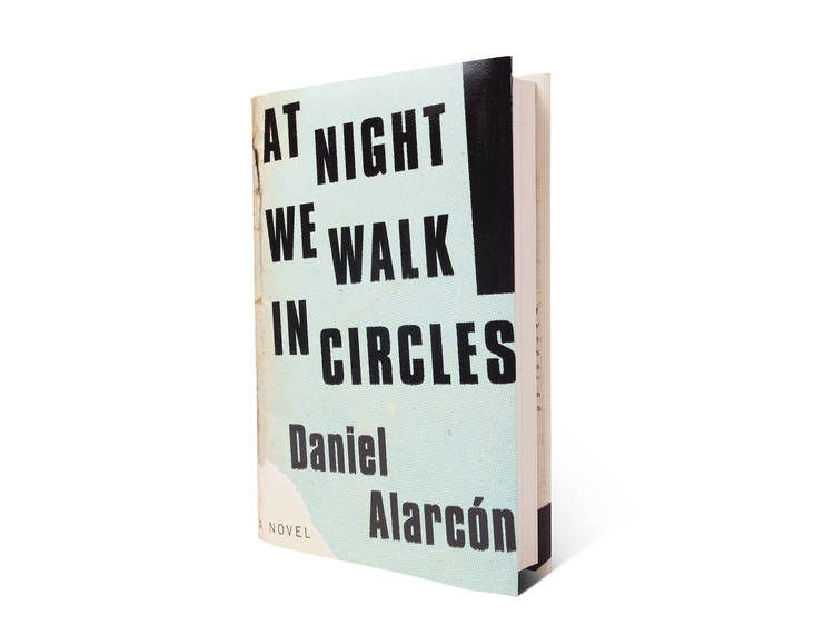 5 - At Night We Walk in Circles by Daniel Alarcón (Riverhead)