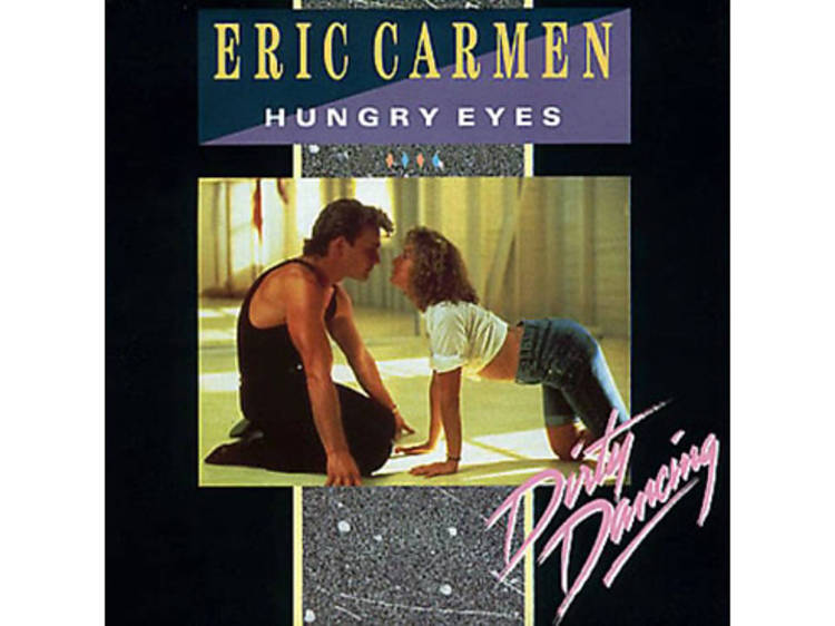 “Hungry Eyes” by Eric Carmen (Dirty Dancing, 1987)