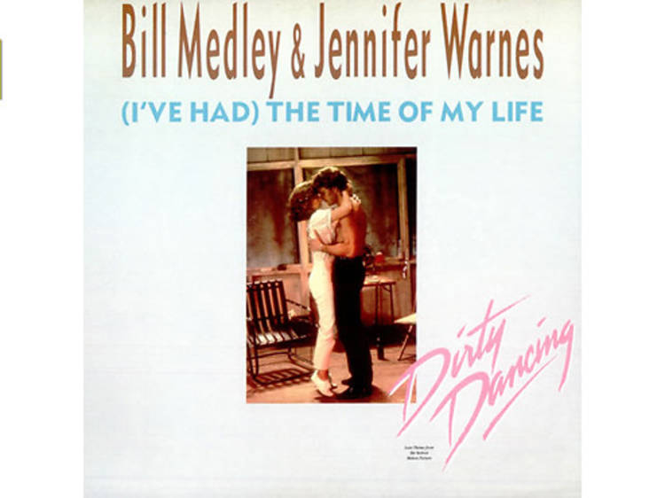 “(I’ve Had) The Time of My Life” by Bill Medley and Jennifer Warnes (Dirty Dancing, 1987)