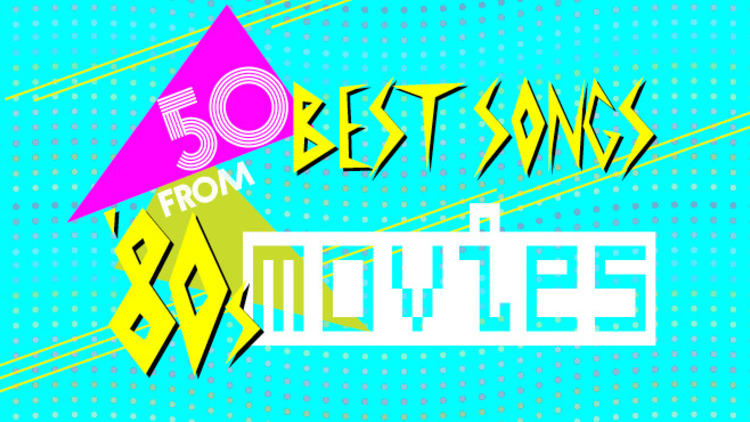 Best Songs From 80s Movies 50 Songs To Take You Back To The Future