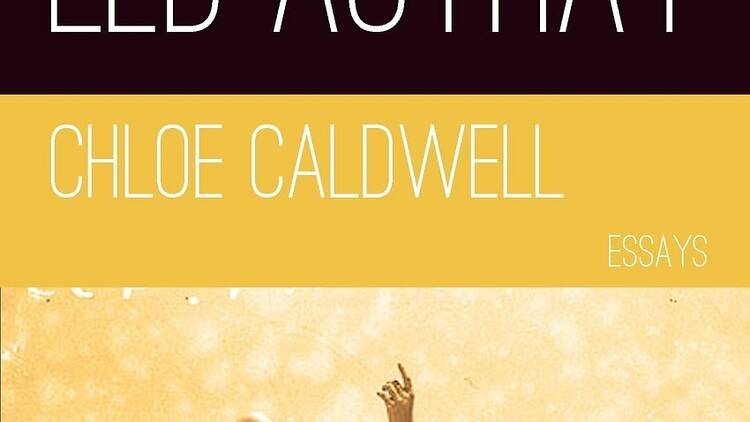 'Legs Get Led Astray' by Chloe Caldwell