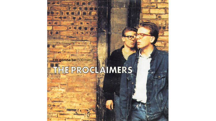 ‘I’m Gonna Be (500 Miles)’ by the Proclaimers