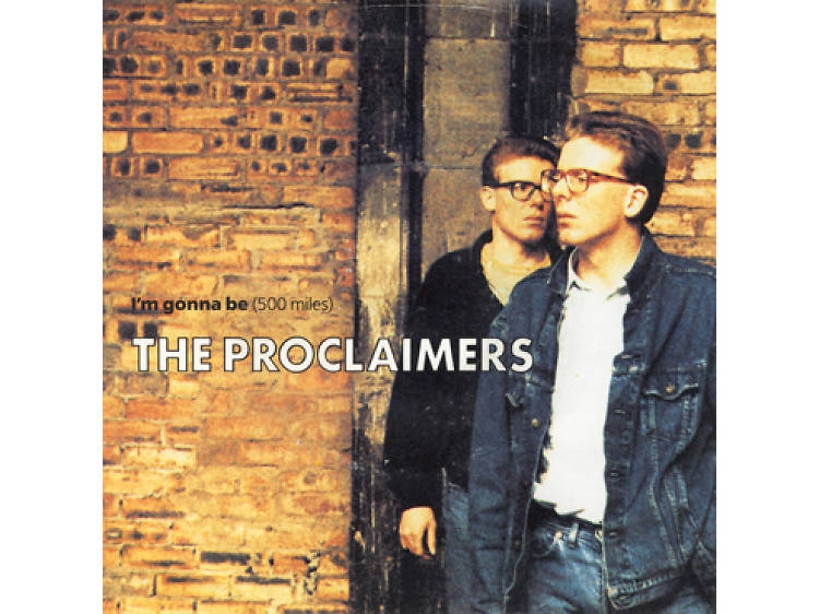 ‘I’m Gonna Be (500 Miles)’ by the Proclaimers