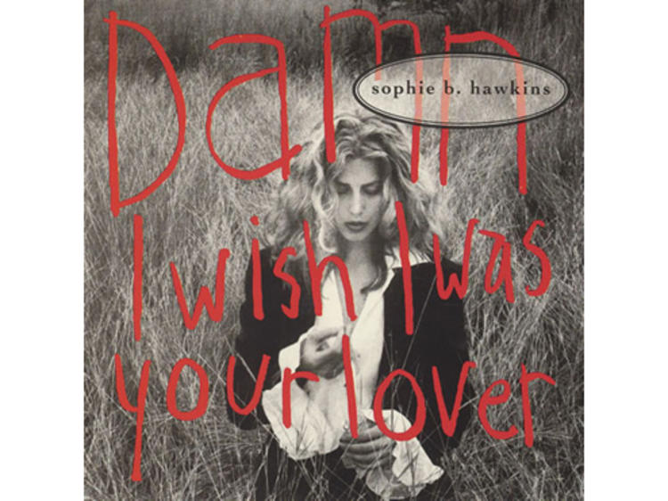 “Damn I Wish I Was Your Lover” by Sophie B. Hawkins