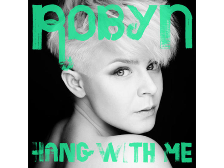 “Hang with Me” by Robyn