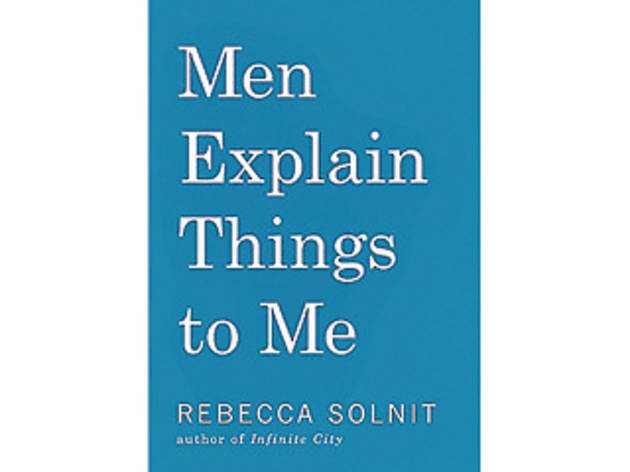 <em>Men Explain Things to Me</em> by Rebecca Solnit <em>Men Explain Things to Me</em> by Rebecca Solnit
