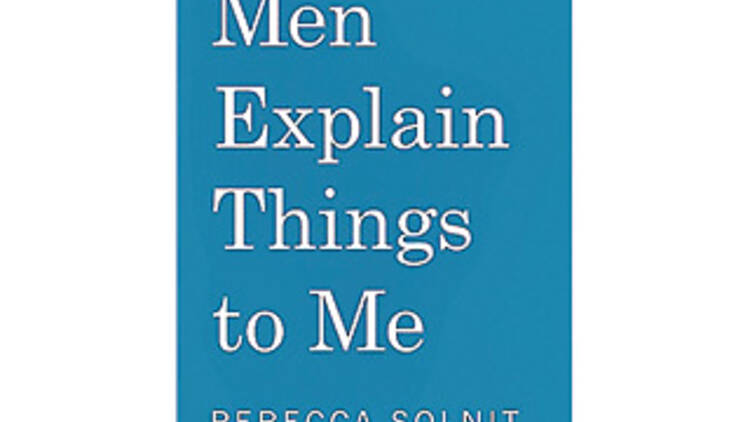 <em>Men Explain Things to Me</em> by Rebecca Solnit 