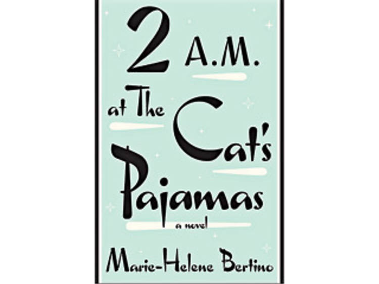 <em>2 A.M. at The Cat’s Pajamas</em> by Marie-Helene Bertino 