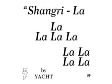“Shangri-LA” by Yacht (2011) “Shangri-LA” by Yacht (2011)