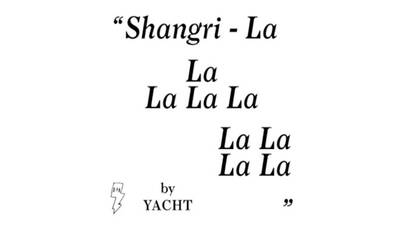 “Shangri-LA” by Yacht (2011) “Shangri-LA” by Yacht (2011)