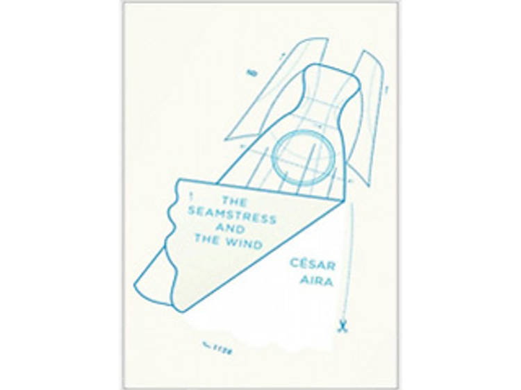 The Seamstress and the Wind by César Aira (New Directions, $12.95)