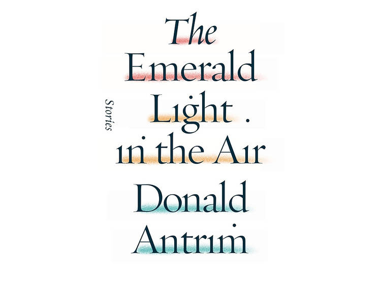 Donald Antrim 'The Emerald Light in the Air'