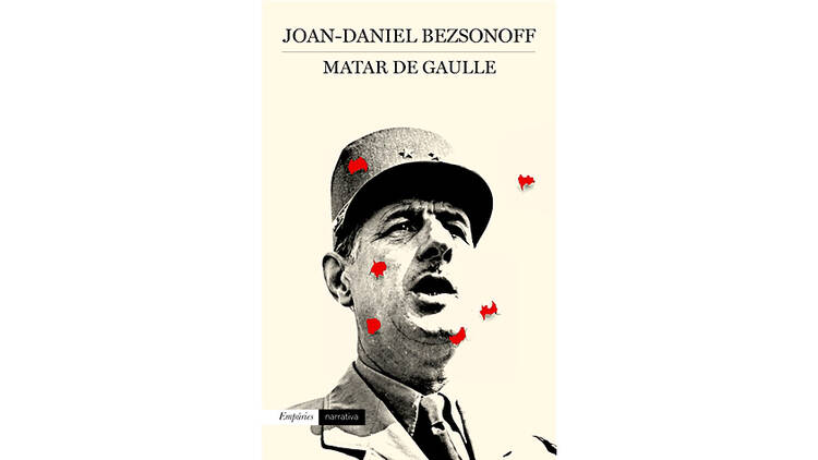 'Matar De Gaulle', de Joan-Daniel Bezsonoff