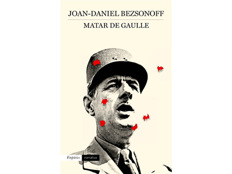 'Matar De Gaulle', de Joan-Daniel Bezsonoff