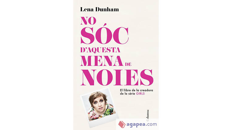 'No sóc d'aquesta mena de noies', de Lena Dunham