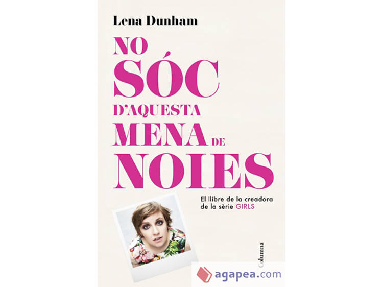 'No sóc d'aquesta mena de noies', de Lena Dunham