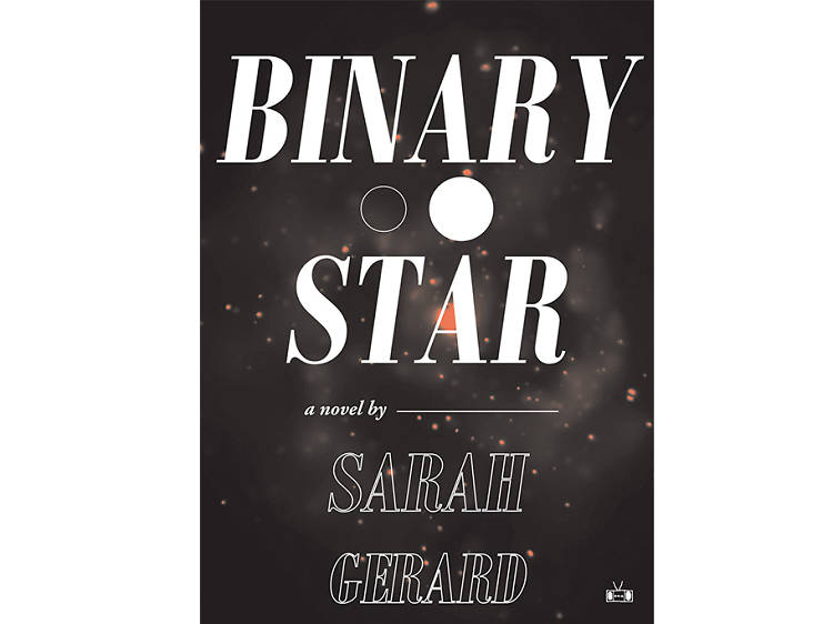 Binary Star: A Novel by Sarah Gerard (Two Dollar Radio, $16)