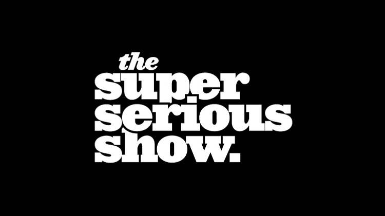 The Super Serious Show