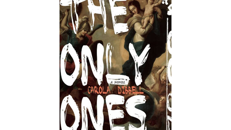 The Only Ones by Carola Dibbell (Two Dollar Radio, $16.99)