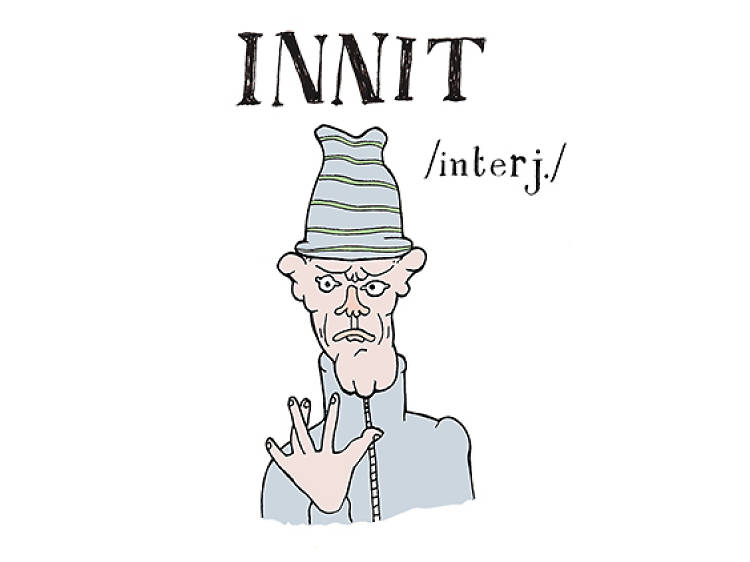 I is for Innit