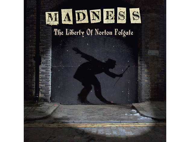 ‘The Liberty of Norton Folgate’ – Madness (2009) ‘The Liberty of Norton Folgate’ – Madness (2009)
