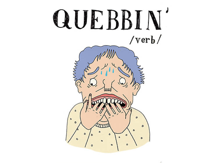 Q is for Quebbin'