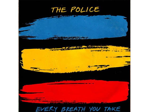 “Every Breath You Take” by the Police “Every Breath You Take” by the Police