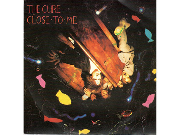 “Close to Me” by the Cure “Close to Me” by the Cure