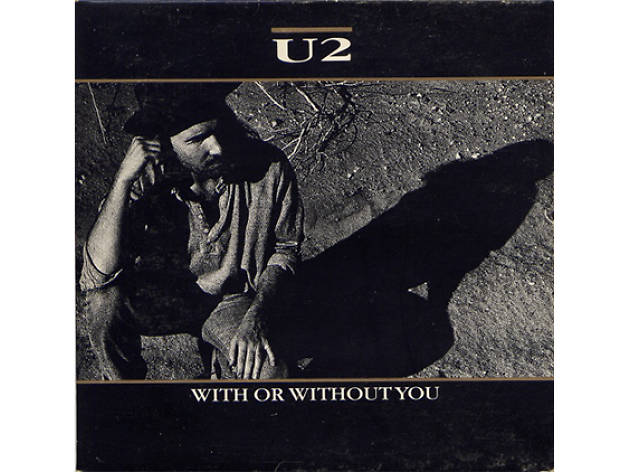 “With or Without You” by U2 “With or Without You” by U2