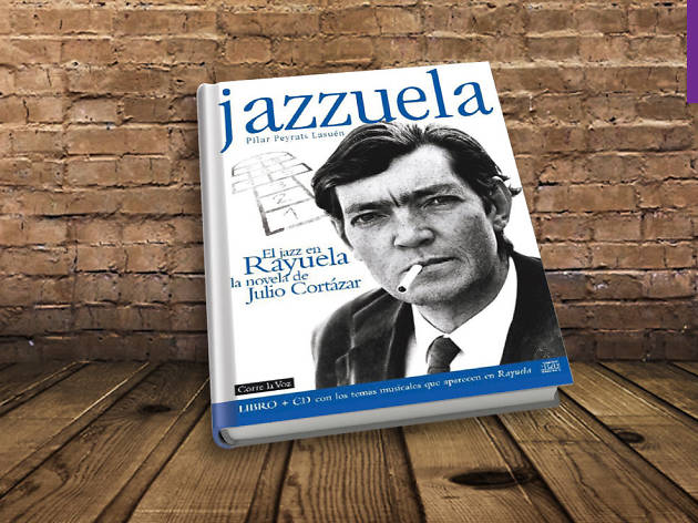 ‘Jazzuela: El jazz en Rayuela, la novela de Julio Cortázar’ de Pilar Peyrats Lasuén ‘Jazzuela: El jazz en Rayuela, la novela de Julio Cortázar’ de Pilar Peyrats Lasuén