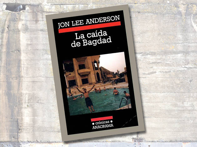 La caída de Bagdad de Jon Lee Anderson La caída de Bagdad de Jon Lee Anderson