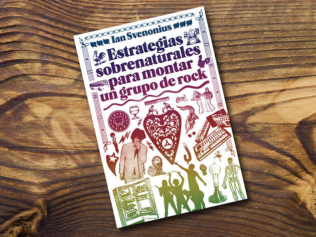 Estrategias sobrenaturales para montar un grupo de rock, de Ian Svenonius Una guía de consejos para montar una banda de rock.
