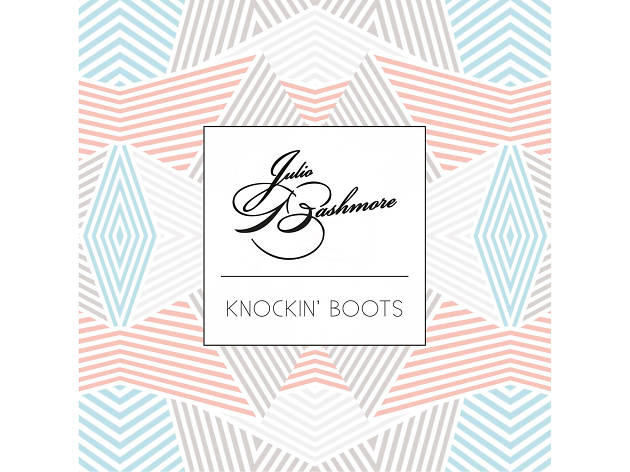 julio bashmore, knockin' boots julio bashmore, knockin' boots