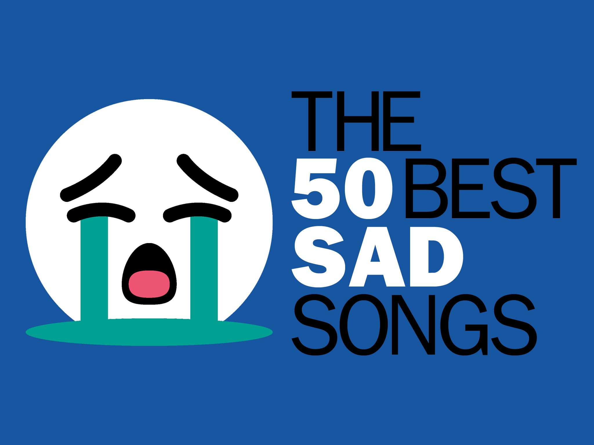 Sad Songs The 50 Best Tearjerkers