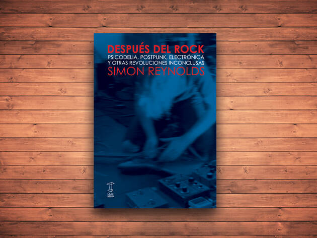 Después del rock. Psicodelia, postpunk, electrónica y otras revoluciones inconclusas Después del rock. Psicodelia, postpunk, electrónica y otras revoluciones inconclusas