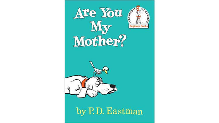 Are You My Mother? by P.D. Eastman