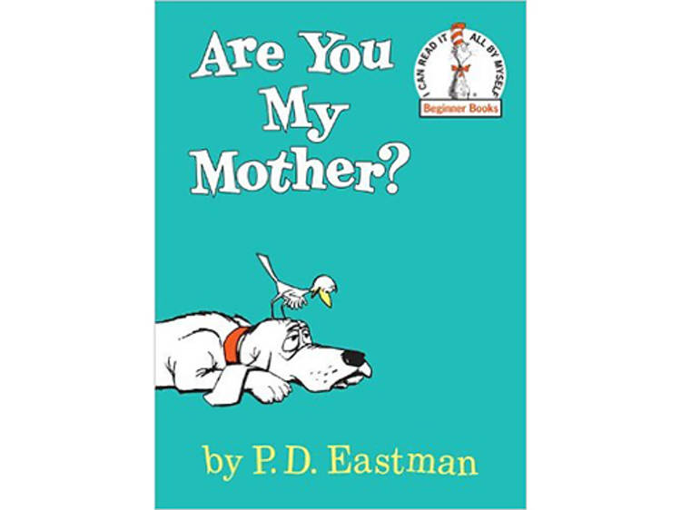 Are You My Mother? by P.D. Eastman